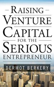 Raising Venture Capital for the Serious Entrepreneur 